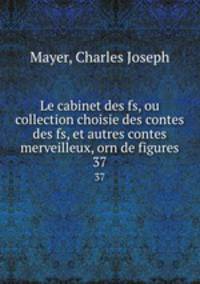 Le cabinet des fs, ou collection choisie des contes des fs, et autres contes merveilleux, orn de figures.. 37