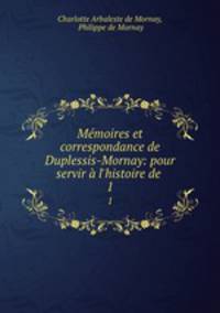 Memoires et correspondance de Duplessis-Mornay: pour servir a l