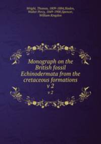 Monograph on the British fossil Echinodermata from the cretaceous formations. v 2
