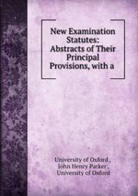 New Examination Statutes: Abstracts of Their Principal Provisions, with a .