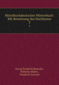 Mittelhochdeutsches Wrterbuch: Mit Benutzung des Nachlasses. 3