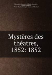 Mysteres des theatres, 1852: 1852