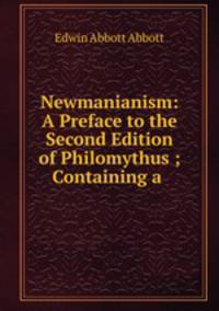 Newmanianism: A Preface to the Second Edition of Philomythus ; Containing a .