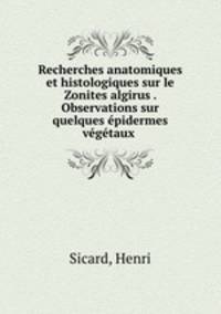 Recherches anatomiques et histologiques sur le Zonites algirus . Observations sur quelques epidermes vegetaux