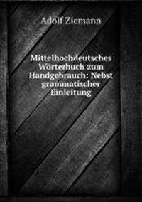 Mittelhochdeutsches Worterbuch zum Handgebrauch: Nebst grammatischer Einleitung
