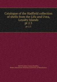 Catalogue of the Hadfield collection of shells from the Lifu and Uvea, Loyalty Islands. pt 2.3