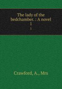 The lady of the bedchamber. : A novel. 1