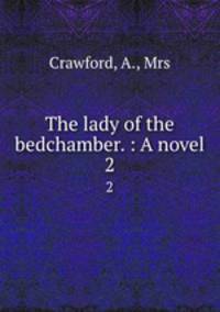 The lady of the bedchamber. : A novel. 2