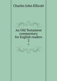 An Old Testament commentary for English readers. 2