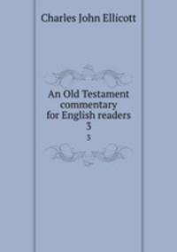 An Old Testament commentary for English readers. 3