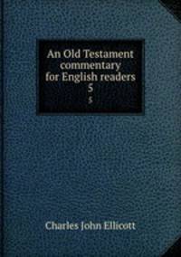 An Old Testament commentary for English readers. 5