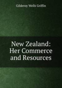 New Zealand: Her Commerce and Resources