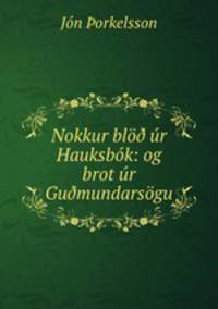 Nokkur blo? ur Hauksbok: og brot ur Gu?mundarsogu