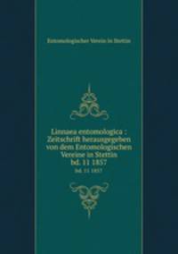 Linnaea entomologica : Zeitschrift herausgegeben von dem Entomologischen Vereine in Stettin. bd. 11 1857