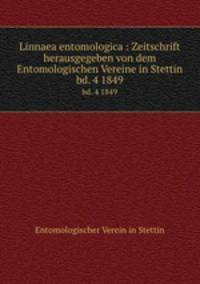 Linnaea entomologica : Zeitschrift herausgegeben von dem Entomologischen Vereine in Stettin. bd. 4 1849