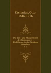 Die Tier- und Pflanzenwelt des Ssswassers : Einfhrung in das Studium derselben. v 1