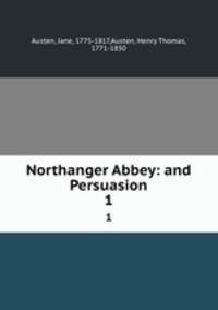 Northanger Abbey: and Persuasion. 1
