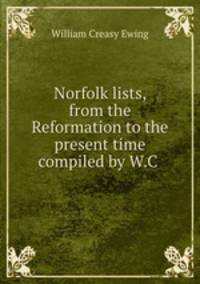 Norfolk lists, from the Reformation to the present time compiled by W.C .
