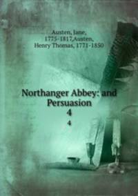 Northanger Abbey: and Persuasion. 4