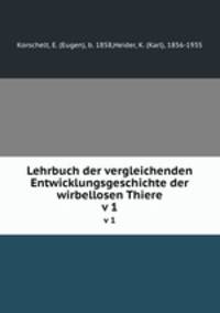 Lehrbuch der vergleichenden Entwicklungsgeschichte der wirbellosen Thiere. v 1