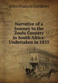 Narrative of a Journey to the Zoolu Country in South Africa: Undertaken in 1835