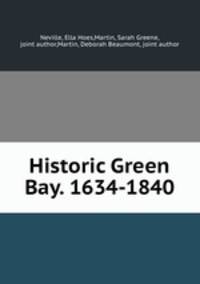 Historic Green Bay. 1634-1840