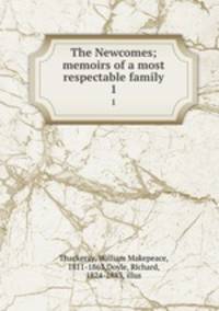 The Newcomes; memoirs of a most respectable family. 1