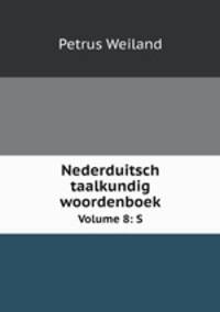 Nederduitsch taalkundig woordenboek. Volume 8: S