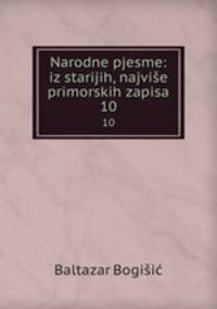Narodne pjesme: iz starijih, najvie primorskih zapisa. 10