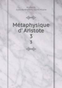Mtaphysique d` Aristote. 3