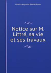 Notice sur M. Littre?, sa vie et ses travaux
