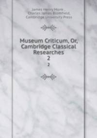 Museum Criticum, Or, Cambridge Classical Researches. 2