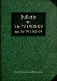 Bulletin. no. 76-79 1908-09
