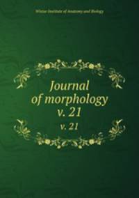 Journal of morphology. v. 21