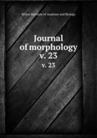 Journal of morphology. v. 23