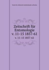 Zeitschrift fr Entomologie. v. 11-15 1857-61