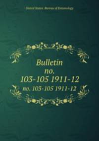 Bulletin. no. 103-105 1911-12