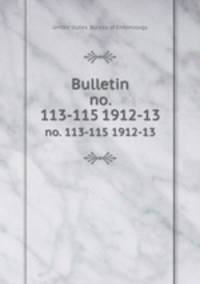 Bulletin. no. 113-115 1912-13