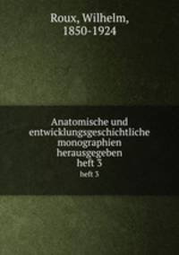 Anatomische und entwicklungsgeschichtliche monographien herausgegeben. heft 3
