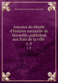 Annales du Muse d`histoire naturelle de Marseille, published aux frais de la ville . t. 4