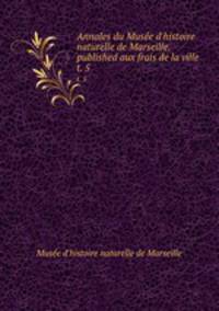 Annales du Muse d`histoire naturelle de Marseille, published aux frais de la ville . t. 5