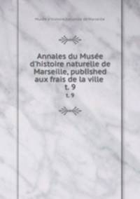 Annales du Muse d`histoire naturelle de Marseille, published aux frais de la ville . t. 9