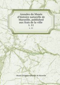 Annales du Muse d`histoire naturelle de Marseille, published aux frais de la ville . t. 11