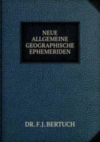 NEUE ALLGEMEINE GEOGRAPHISCHE EPHEMERIDEN.