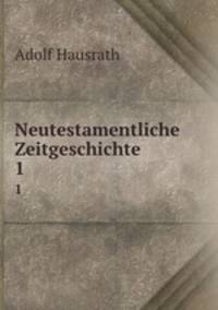 Neutestamentliche Zeitgeschichte. 1