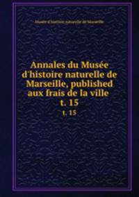 Annales du Muse d`histoire naturelle de Marseille, published aux frais de la ville . t. 15