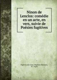 Ninon de Lenclos: comedie en un acte, en vers, suivie de Poesies fugitives
