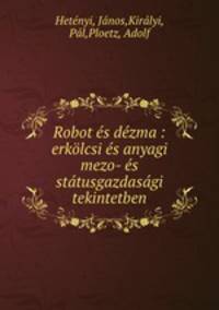 Robot es dezma : erkolcsi es anyagi mezo- es statusgazdasagi tekintetben