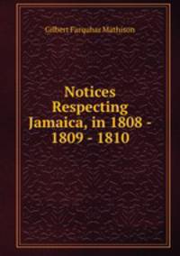 Notices Respecting Jamaica, in 1808 - 1809 - 1810