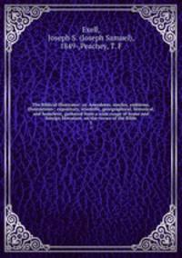 The Biblical illustrator; or, Anecdotes, similes, emblems, illustrations : expository, scientific, georgraphical, historical, and homiletic, gathered from a wide range of home and foreign literature, on the verses of the Bible. 5